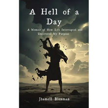 A Hell Of A Day: A Memoir of How Life Interrupted and Uncovered My Purpose
