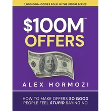 $100M Offers: How To Make Offers So Good People Feel Stupid Saying No