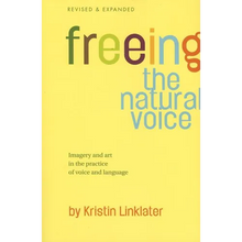 Freeing the Natural Voice: Imagery and Art in the Practice of Voice and Language (Revised & Expanded)