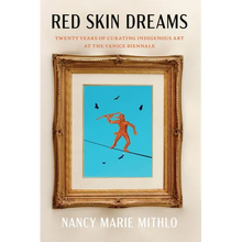 Red Skin Dreams: Twenty Years of Curating Indigenous Art at the Venice Biennale