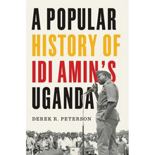 A Popular History of IDI Amin's Uganda