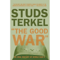 The Good War: An Oral History of World War II