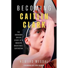 Becoming Caitlin Clark: The Unknown Origin Story of a Modern Basketball Superstar