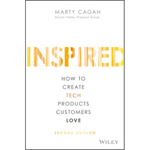 Inspired: How to Create Tech Products Customers Love