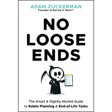 No Loose Ends: The Smart & Slightly Morbid Guide to Estate Planning & End-Of-Life Tasks