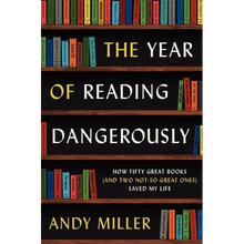 The Year of Reading Dangerously: How Fifty Great Books (and Two Not-So-Great Ones) Saved My Life