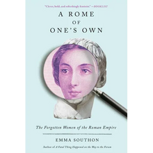 A Rome of One's Own: The Forgotten Women of the Roman Empire