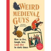 Weird Medieval Guys: How to Live, Laugh, Love (and Die) in Dark Times
