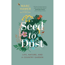 Seed to Dust: Life, Nature, and a Country Garden