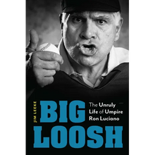 Big Loosh: The Unruly Life of Umpire Ron Luciano