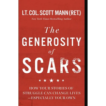 The Generosity of Scars: How Your Stories of Struggle Can Change Lives--Especially Your Own