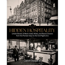 Hidden Hospitality: Untold Stories of Black Hotel, Motel, and Resort Owners from the Pioneer Days to the Civil Rights Era