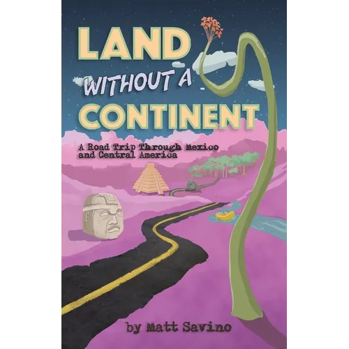 Land Without a Continent: A Road Trip through Mexico and Central America