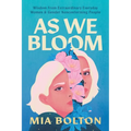 As We Bloom: Wisdom from Extraordinary Everyday Women and Gender Nonconforming People