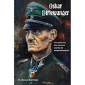 Oskar Dirlewanger: The Infamous War Criminal and His SS Sonderkommando