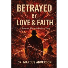 Betrayed by Love & Faith: A Journey Through Broken Trust