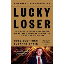 Lucky Loser: How Donald Trump Squandered His Father's Fortune and Created the Illusion of Success