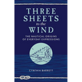 Three Sheets to the Wind: The Nautical Origins of Everyday Expressions