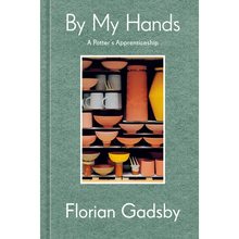By My Hands: A Potter's Apprenticeship (a Memoir)
