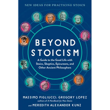 Beyond Stoicism: A Guide to the Good Life with Stoics, Skeptics, Epicureans, and Other Ancient Philosophers