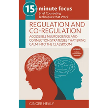 15-Minute Focus: Regulation and Co-Regulation: Accessible Neuroscience and Connection Strategies That Bring Calm Into the Classroom: Brief Counseling