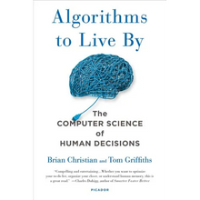 Algorithms to Live by: The Computer Science of Human Decisions