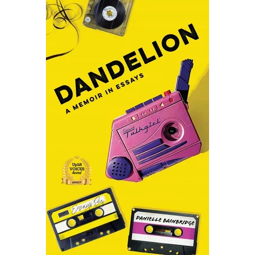 Dandelion: A Memoir in Essays