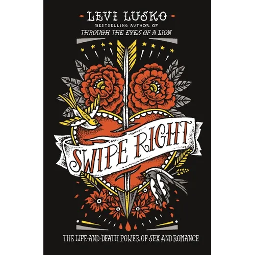 Swipe Right: The Life-And-Death Power of Sex and Romance