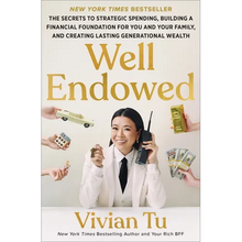Well Endowed: The Secrets to Strategic Spending, Building a Financial Foundation for You and Your Family, and Creating Lasting Generational Wealth