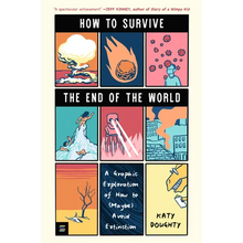 How to Survive the End of the World: A Graphic Exploration of How to (Maybe) Avoid Extinction
