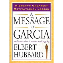 A Message to Garcia: And Other Classic Success Writings