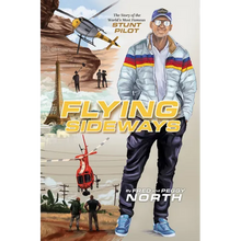 Flying Sideways: The Story of the World's Most Famous Stunt Pilot