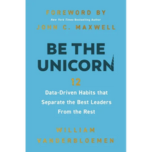 Be the Unicorn: 12 Data-Driven Habits That Separate the Best Leaders from the Rest /]Cwilliam Vanderbloemen; Foreword by John C.