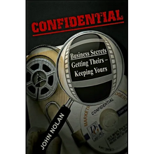 Confidential: Business Secrets, Getting Theirs - Keeping Yours
