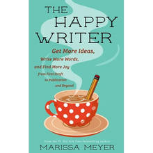 The Happy Writer: Get More Ideas, Write More Words, and Find More Joy from First Draft to Publication and Beyond
