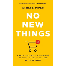 No New Things: A Radically Simple 30-Day Guide to Saving Money, the Planet, and Your Sanity