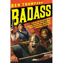 Badass: A Relentless Onslaught of the Toughest Warlords, Vikings, Samurai, Pirates, Gunfighters, and Military Commanders to Ev