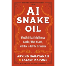 AI Snake Oil: What Artificial Intelligence Can Do, What It Can't, and How to Tell the Difference