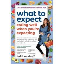 What to Expect: Eating Well When You're Expecting, 2nd Edition