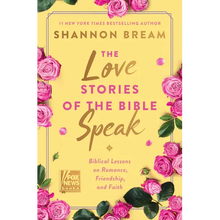 The Love Stories of the Bible Speak: Biblical Lessons on Romance, Friendship, and Faith