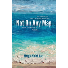 Not On Any Map: One Virgin Island, Two Catastrophic Hurricanes, and the True Meaning of Paradise