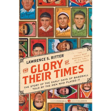The Glory of Their Times: The Story of the Early Days of Baseball Told by the Men Who Played It