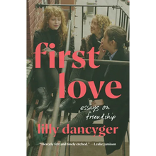 First Love: Essays on Friendship