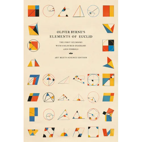 Oliver Byrne's Elements of Euclid: The First Six Books with Coloured Diagrams and Symbols