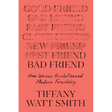 Bad Friend: How Women Revolutionized Modern Friendship