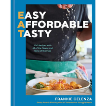 Eat: Easy, Affordable, Tasty: 100 Recipes with All of the Flavor and None of the Fuss - A Cookbook