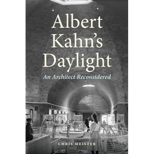 Albert Kahn's Daylight: An Architect Reconsidered