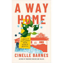 A Way Home: A Memoir of Losing Yourself, and the Beauty of Returning