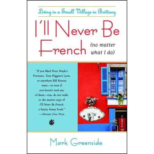 I'll Never Be French (No Matter What I Do): Living in a Small Village in Brittany