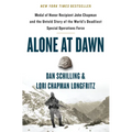 Alone at Dawn: Medal of Honor Recipient John Chapman and the Untold Story of the World's Deadliest Special Operations Force